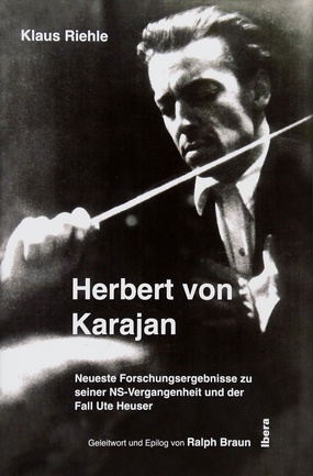 Herbert von Karajan - Neueste Forschungsergebnisse zu seiner NS-Vergangenheit und der Fall Ute Heuser