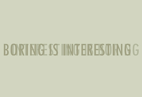 Boring is interesting