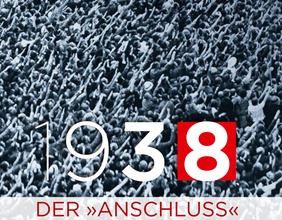 Menschen heben Arm zum Hitlergruß, darüber Schrift "1938. Der 'Anschluss'"